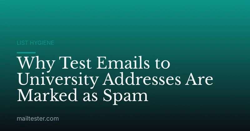 Why Test Emails to University Addresses Are Marked as Spam