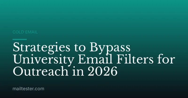 Strategies to Bypass University Email Filters for Outreach in 2026