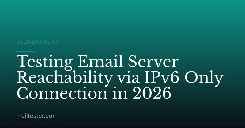 Testing Email Server Reachability via IPv6 Only Connection in 2026