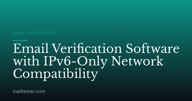 Email Verification Software with IPv6-Only Network Compatibility