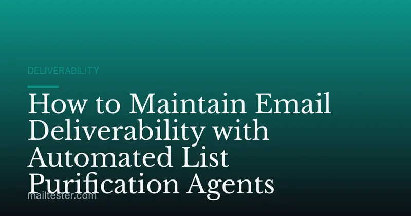 How to Maintain Email Deliverability with Automated List Purification Agents