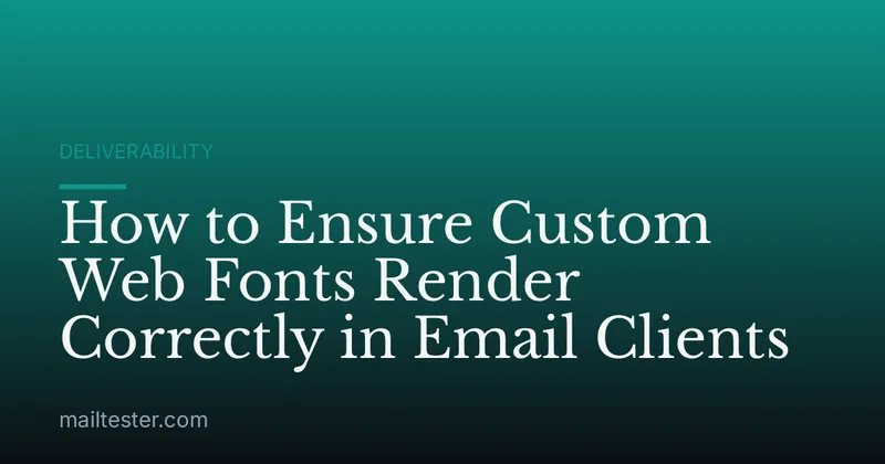How to Ensure Custom Web Fonts Render Correctly in Email Clients