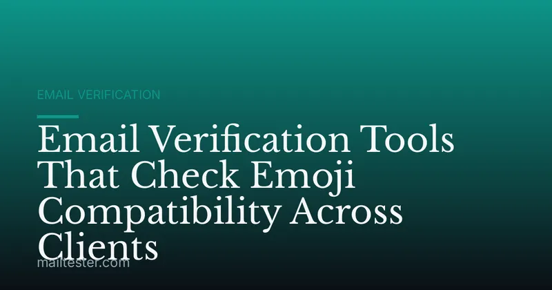 Email Verification Tools That Check Emoji Compatibility Across Clients