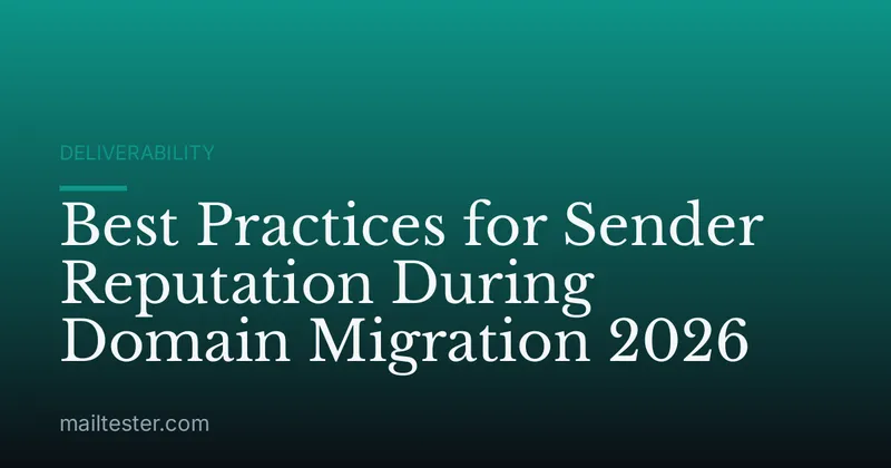 Best Practices for Sender Reputation During Domain Migration 2026