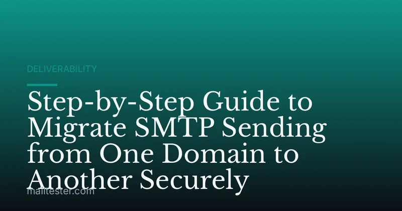 Step-by-Step Guide to Migrate SMTP Sending from One Domain to Another Securely