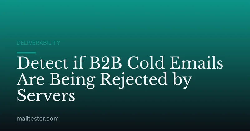 Detect if B2B Cold Emails Are Being Rejected by Servers