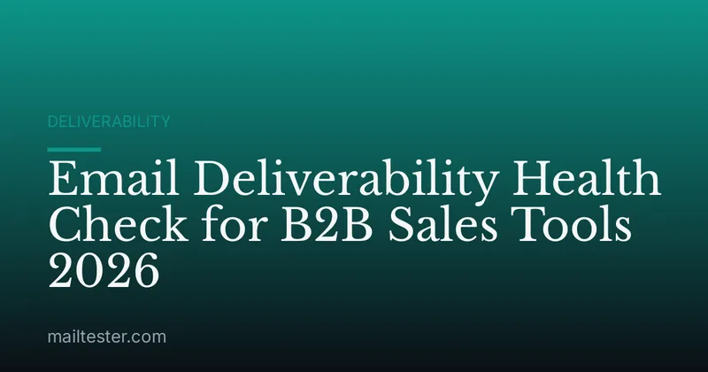 Email Deliverability Health Check for B2B Sales Tools 2026