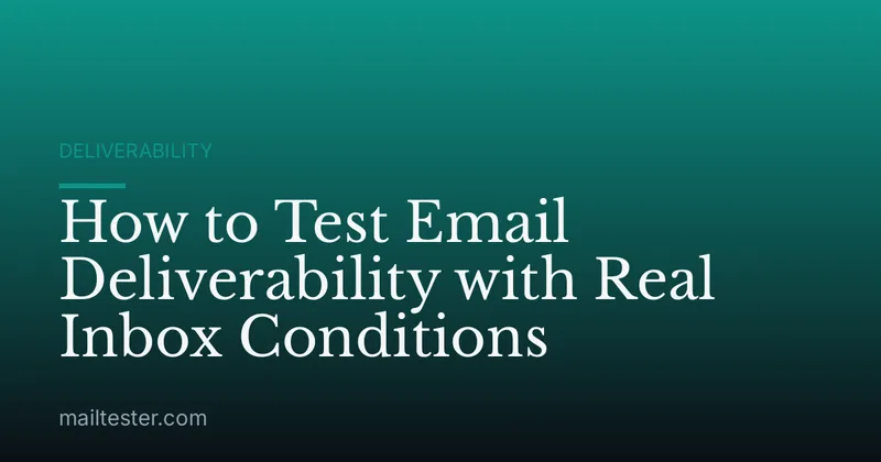 How to Test Email Deliverability with Real Inbox Conditions