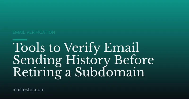 Tools to Verify Email Sending History Before Retiring a Subdomain