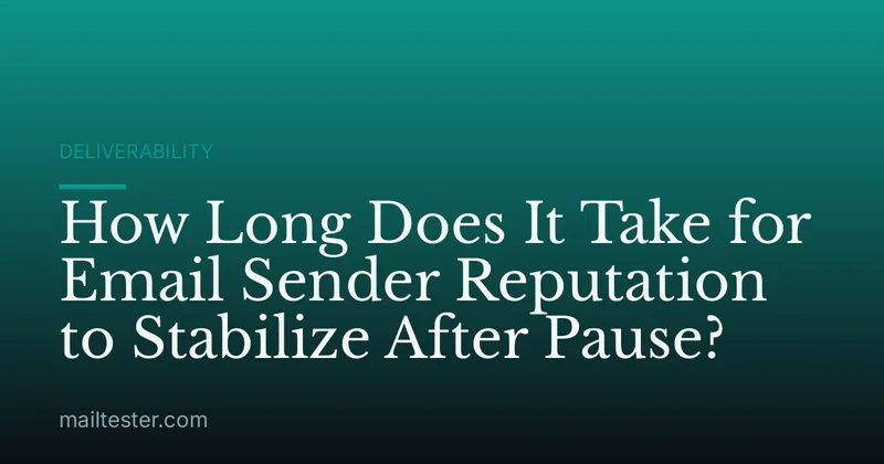 How Long Does It Take for Email Sender Reputation to Stabilize After Pause?