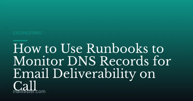 How to Use Runbooks to Monitor DNS Records for Email Deliverability on Call
