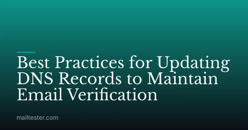 Best Practices for Updating DNS Records to Maintain Email Verification