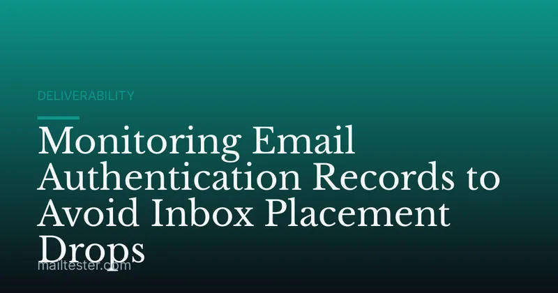 Monitoring Email Authentication Records to Avoid Inbox Placement Drops