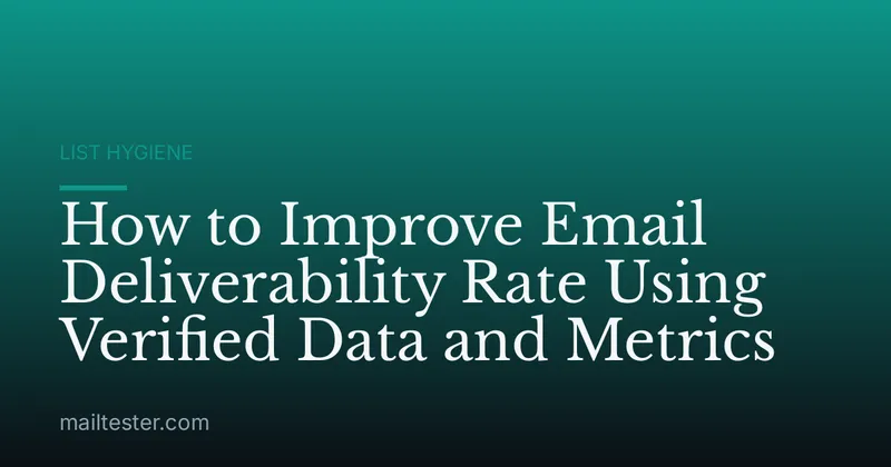 How to Improve Email Deliverability Rate Using Verified Data and Metrics