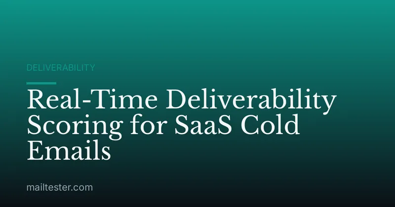 Real-Time Deliverability Scoring for SaaS Cold Emails