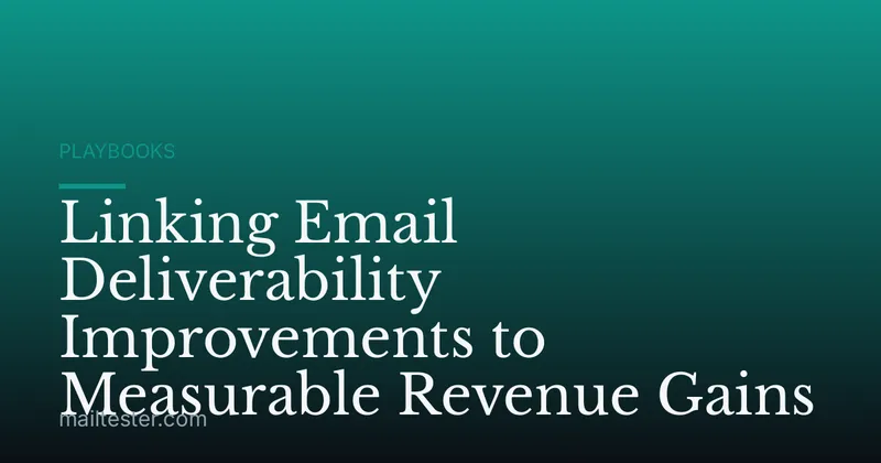 Linking Email Deliverability Improvements to Measurable Revenue Gains