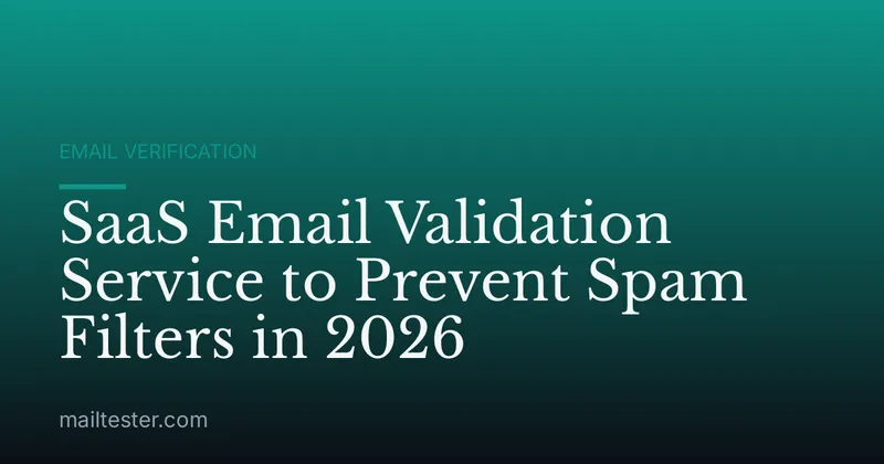 SaaS Email Validation Service to Prevent Spam Filters in 2026