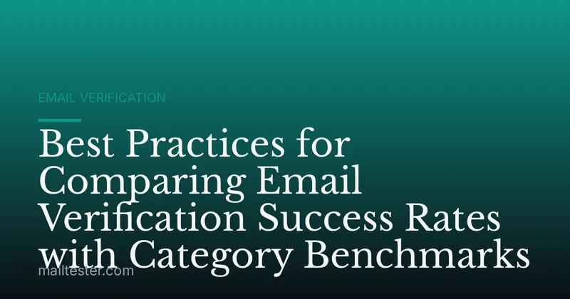 Best Practices for Comparing Email Verification Success Rates with Category Benchmarks