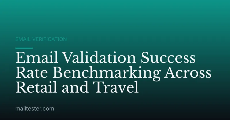 Email Validation Success Rate Benchmarking Across Retail and Travel