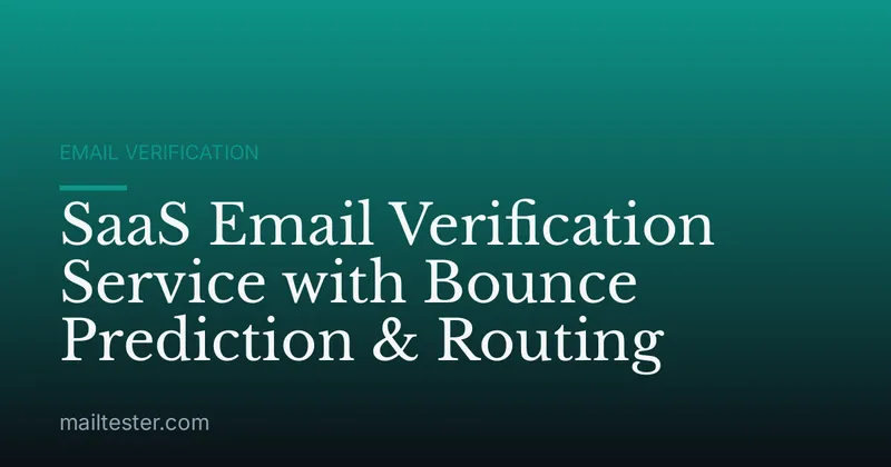 SaaS Email Verification Service with Bounce Prediction & Routing