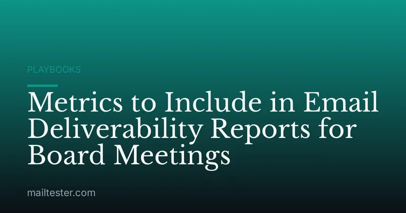 Metrics to Include in Email Deliverability Reports for Board Meetings