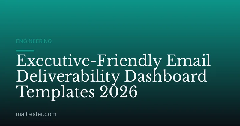 Executive-Friendly Email Deliverability Dashboard Templates 2026