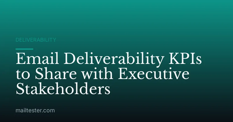 Email Deliverability KPIs to Share with Executive Stakeholders