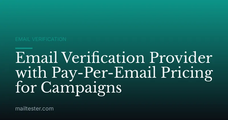 Email Verification Provider with Pay-Per-Email Pricing for Campaigns