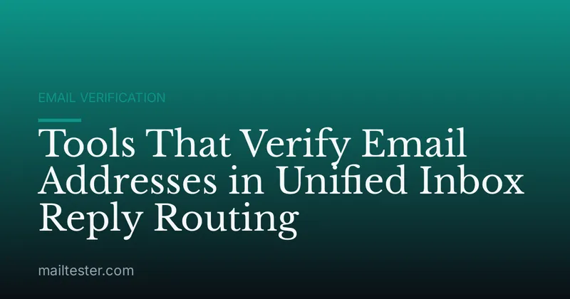 Tools That Verify Email Addresses in Unified Inbox Reply Routing