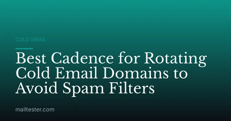 Best Cadence for Rotating Cold Email Domains to Avoid Spam Filters