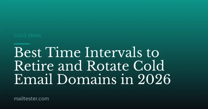 Best Time Intervals to Retire and Rotate Cold Email Domains in 2026