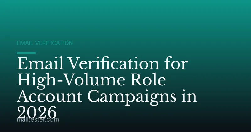 Email Verification for High-Volume Role Account Campaigns in 2026