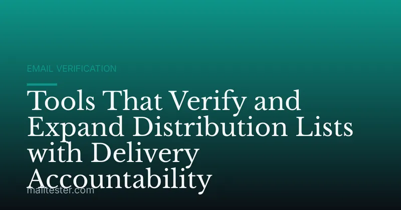 Tools That Verify and Expand Distribution Lists with Delivery Accountability