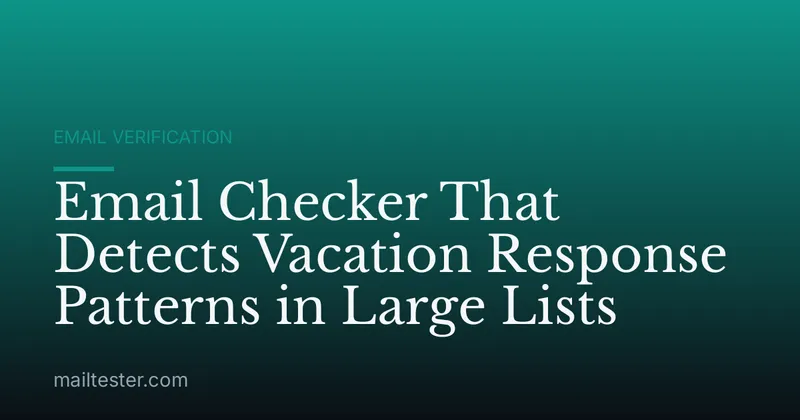 Email Checker That Detects Vacation Response Patterns in Large Lists