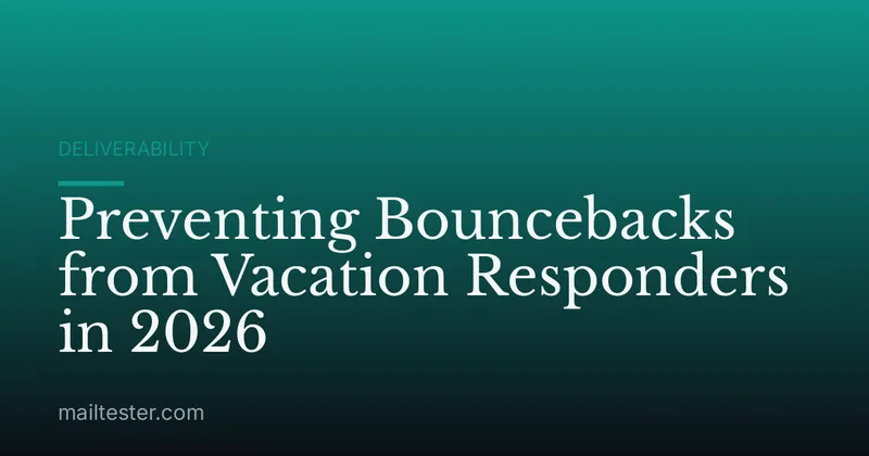 Preventing Bouncebacks from Vacation Responders in 2026