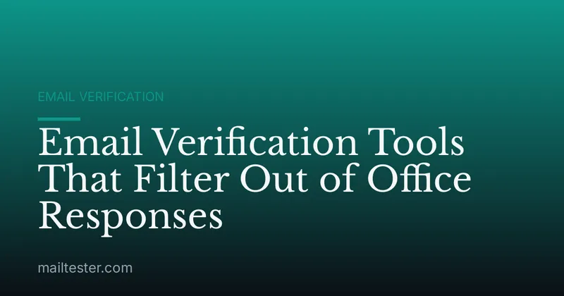Email Verification Tools That Filter Out of Office Responses