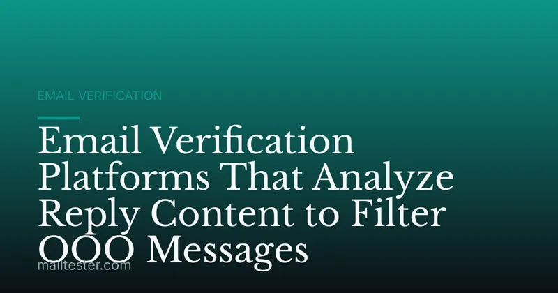Email Verification Platforms That Analyze Reply Content to Filter OOO Messages