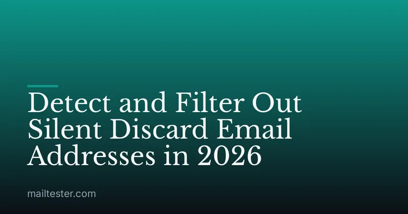 Detect and Filter Out Silent Discard Email Addresses in 2026
