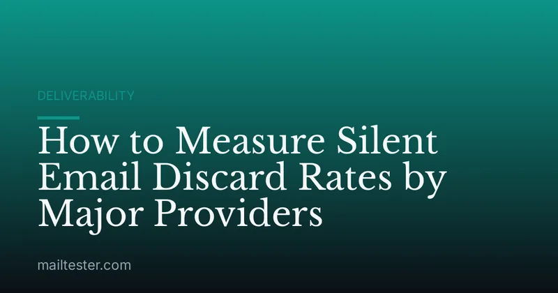 How to Measure Silent Email Discard Rates by Major Providers
