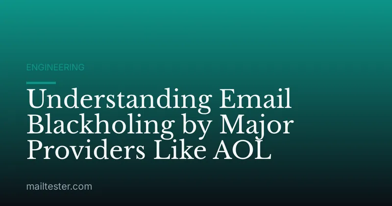 Understanding Email Blackholing by Major Providers Like AOL