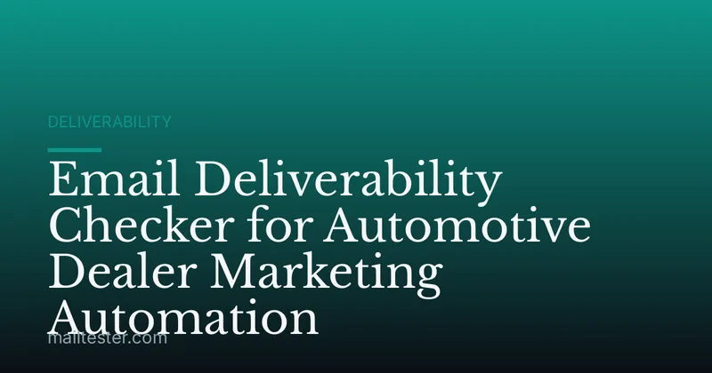 Email Deliverability Checker for Automotive Dealer Marketing Automation