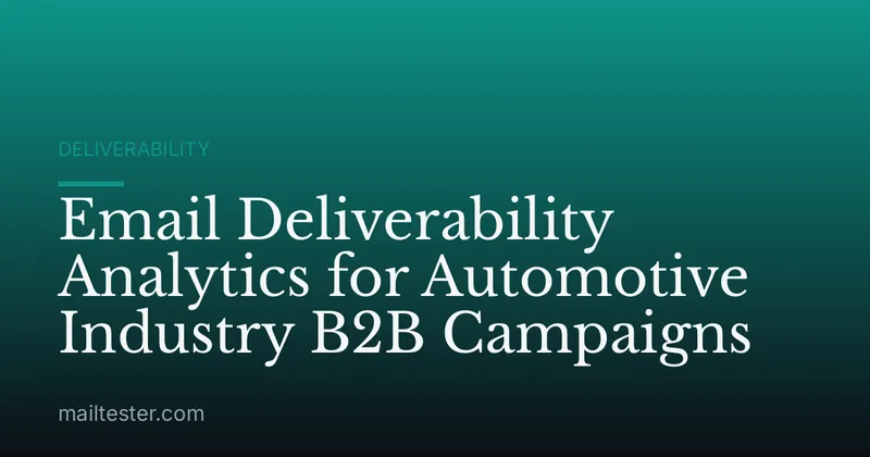 Email Deliverability Analytics for Automotive Industry B2B Campaigns