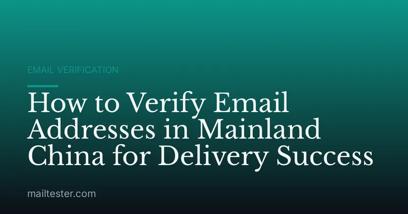 How to Verify Email Addresses in Mainland China for Delivery Success