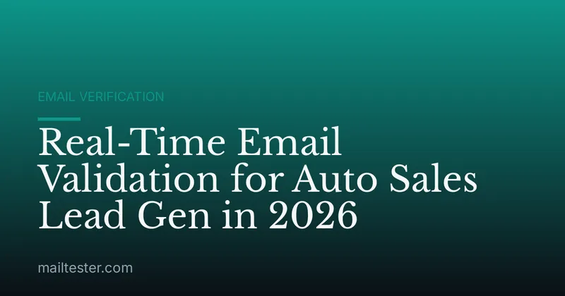 Real-Time Email Validation for Auto Sales Lead Gen in 2026