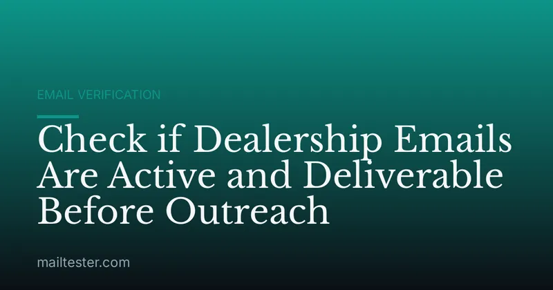 Check if Dealership Emails Are Active and Deliverable Before Outreach