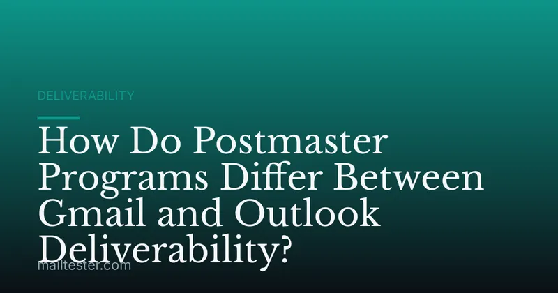 How Do Postmaster Programs Differ Between Gmail and Outlook Deliverability?