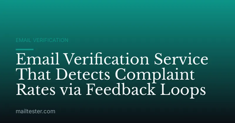 Email Verification Service That Detects Complaint Rates via Feedback Loops