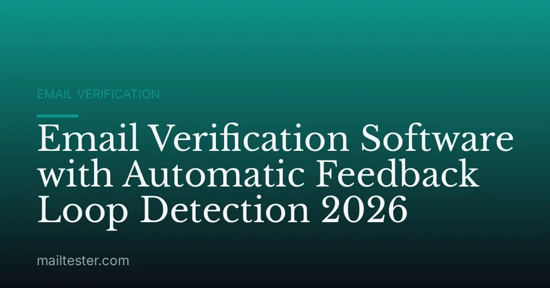 Email Verification Software with Automatic Feedback Loop Detection 2026
