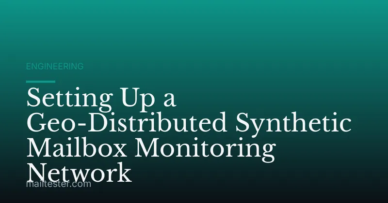 Setting Up a Geo-Distributed Synthetic Mailbox Monitoring Network