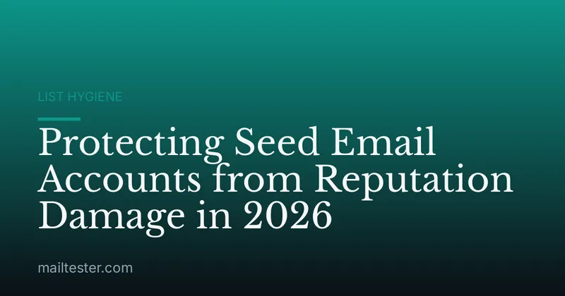 Protecting Seed Email Accounts from Reputation Damage in 2026